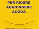 Per ridere aggiungere acqua. Piccolo saggio sull'umorismo e il linguaggio