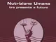 Nutrizione umana tra presente e futuro. Nuova ediz.