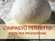 L'IMPASTO PERFETTO Pizza per professione