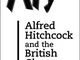 Alfred Hitchcock and the British Cinema