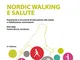 Nordic walking e salute. Esperienze e strumenti di educazione alla salute e riabilitazione...