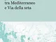 Il futuro del sistema portuale meridionale tra Mediterraneo e Via della seta