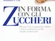 In forma con gli zuccheri. Bloccare l'invecchiamento cellulare e tenere in forma il cervel...