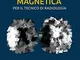 Diffusione in Risonanza Magnetica per il Tecnico Sanitario di Radiologia Medica: Teoria ed...