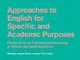 Approaches to english for specific and academic purposes