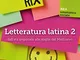 Letteratura latina. Dall'età imperiale alle soglie del Medioevo (Vol. 2)