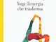 Yoga: l'energia che trasforma
