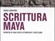 Scrittura maya. Ritratto di una civiltà attraverso i suoi segni