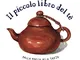 Il piccolo libro del te. Dalla foglia alla tazza