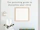 THE MONTESSORI TODDLER: The parenting guide to discipline your child