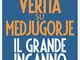 La verità su Medjugorje: Il grande inganno