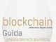 Blockchain. Guida pratica tecnico giuridica all'uso