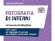 Fotografia di interni nel mercato extralberghiero. Tutti i segreti per raggiungere il succ...