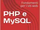 PHP e MySQL: Fondamenti per i siti web