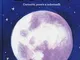 Il grande libro della luna. Curiosità, poesie e indovinelli