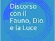 Discorso con il Fauno, Dio e la Luce