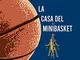 La casa del Minibasket. Giocatori tutti