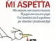 Un bimbo mi aspetta. Alle mamme non ancora mamme. Ai papà non ancora papà. E ai bambini ch...