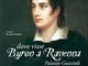 Dove visse Byron a Ravenna. Palazzo Guiccioli. Ediz. illustrata