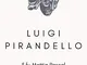 Luigi Pirandello: Il fu Mattia Pascal; Uno, nessuno e centomila; Novelle per un anno