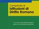 Compendio di istituzioni di diritto romano. Con la raccolta delle espressioni latine e con...