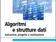 Algoritmi e strutture di dati. Astrazione, progetto e realizzazione