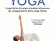 Il grande libro dello yoga. L'equilibrio di corpo e mente attraverso gli insegnamenti dell...