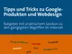 Tipps und Tricks zu Google-Produkten und Webdesign: Ratgeber mit praktischem Lexikon zu de...