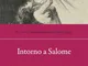 Intorno a Salome. Arti performative e letteratura in Europa (1850-1950)