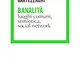 Banalità: Luoghi comuni, semeiotica, social network