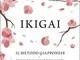 Ikigai: Il metodo giapponese. Trovare il senso della vita per essere felici