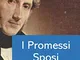I Promessi Sposi: Edizione integrale, Alessandro Manzoni