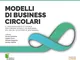 Modelli di business circolari. Il processo agile e visuale per creare modelli di business...