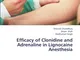 Efficacy of Clonidine and Adrenaline in Lignocaine Anesthesia