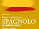 Spagnolo. Grammatica facile. Nuova edizione aggiornata