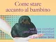 Come stare accanto al bambino