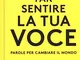 Devi far sentire la tua voce. Parole per cambiare il mondo