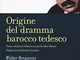 Origine del dramma barocco tedesco. Nuova ediz.