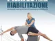 Pilates per la riabilitazione. Recuperare dagli infortuni e ottimizzare la funzionalità