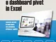 Power Query e dashboard pivot con Excel: Lavorare sui dati in modo nuovo con autonomia, ef...