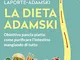La dieta Adamski: Obiettivo pancia piatta: come purificare l'intestino mangiando di tutto