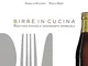 BIRRE IN CUCINA. Ricettario pratico di gastronomia brassicola