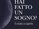 Hai fatto un sogno? Ti aiuto a capirlo