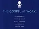 The Gospel at Work: How Working for King Jesus Gives Purpose and Meaning to Our Jobs