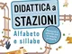 Didattica a stazioni. Alfabeto e sillabe. Percorsi e attività per la scuola primaria