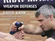 Krav Maga Weapon Defenses: The Contact Combat System of the Israel Defense Forces