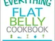 The Everything Flat Belly Cookbook: 300 Quick and Easy Recipes to Help Drop the Belly Fat...