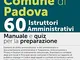 Concorso Comune di Padova 60 istruttori amministrativi. Manuale e quiz per la preparazione...