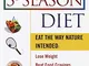 The 3-Season Diet: Eat the Way Nature Intended : Lose Weight Beat Food Cravings Get Fit