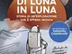 Di luna in luna. Storia di un'esplorazione che è appena iniziata